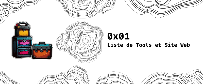 Featured image of post 0x01 - Liste de Tools et Site Web